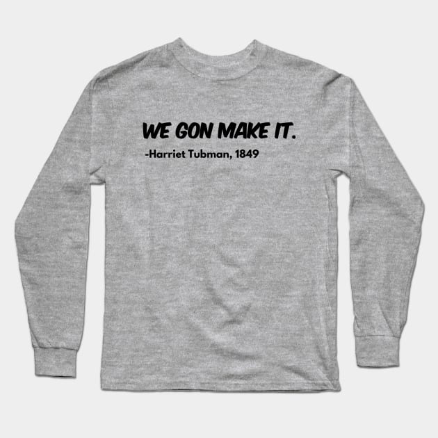 We Gon Make It - Harriet Tubman Long Sleeve T-Shirt by blackstateofmind